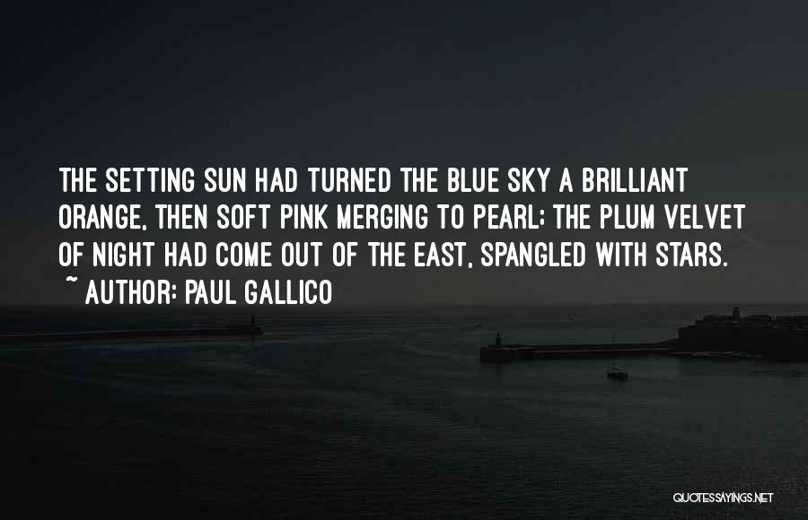 Paul Gallico Quotes: The Setting Sun Had Turned The Blue Sky A Brilliant Orange, Then Soft Pink Merging To Pearl; The Plum Velvet