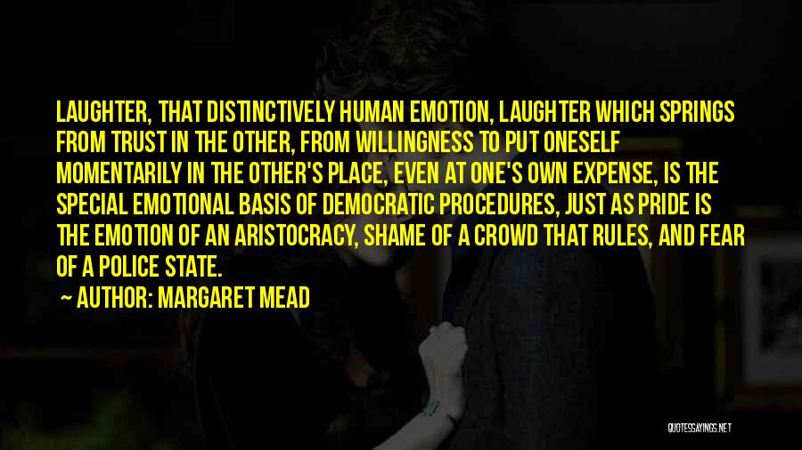 Margaret Mead Quotes: Laughter, That Distinctively Human Emotion, Laughter Which Springs From Trust In The Other, From Willingness To Put Oneself Momentarily In