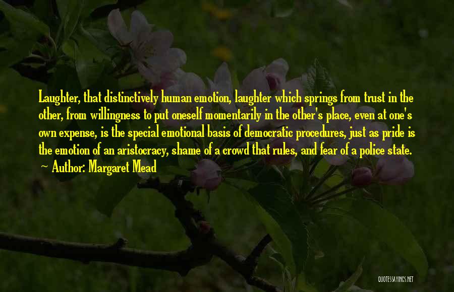 Margaret Mead Quotes: Laughter, That Distinctively Human Emotion, Laughter Which Springs From Trust In The Other, From Willingness To Put Oneself Momentarily In