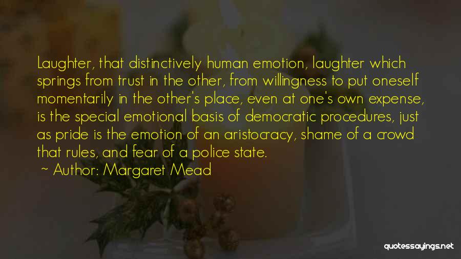 Margaret Mead Quotes: Laughter, That Distinctively Human Emotion, Laughter Which Springs From Trust In The Other, From Willingness To Put Oneself Momentarily In