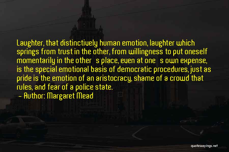 Margaret Mead Quotes: Laughter, That Distinctively Human Emotion, Laughter Which Springs From Trust In The Other, From Willingness To Put Oneself Momentarily In