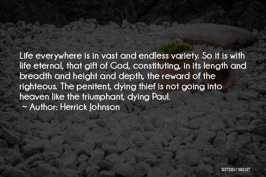 Herrick Johnson Quotes: Life Everywhere Is In Vast And Endless Variety. So It Is With Life Eternal, That Gift Of God, Constituting, In