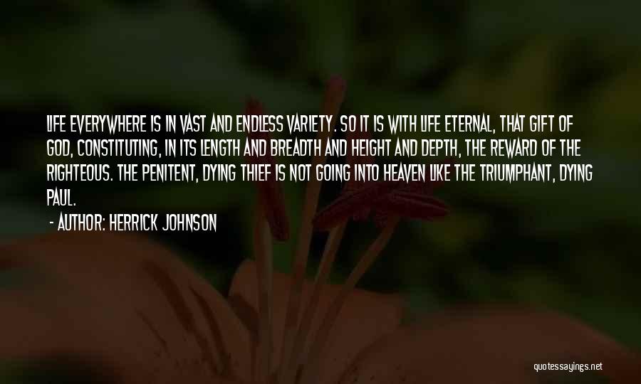 Herrick Johnson Quotes: Life Everywhere Is In Vast And Endless Variety. So It Is With Life Eternal, That Gift Of God, Constituting, In