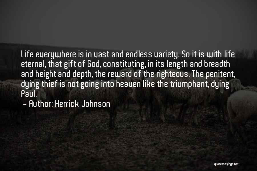 Herrick Johnson Quotes: Life Everywhere Is In Vast And Endless Variety. So It Is With Life Eternal, That Gift Of God, Constituting, In