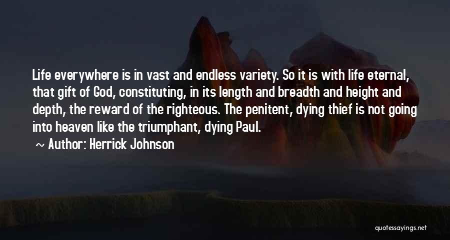 Herrick Johnson Quotes: Life Everywhere Is In Vast And Endless Variety. So It Is With Life Eternal, That Gift Of God, Constituting, In