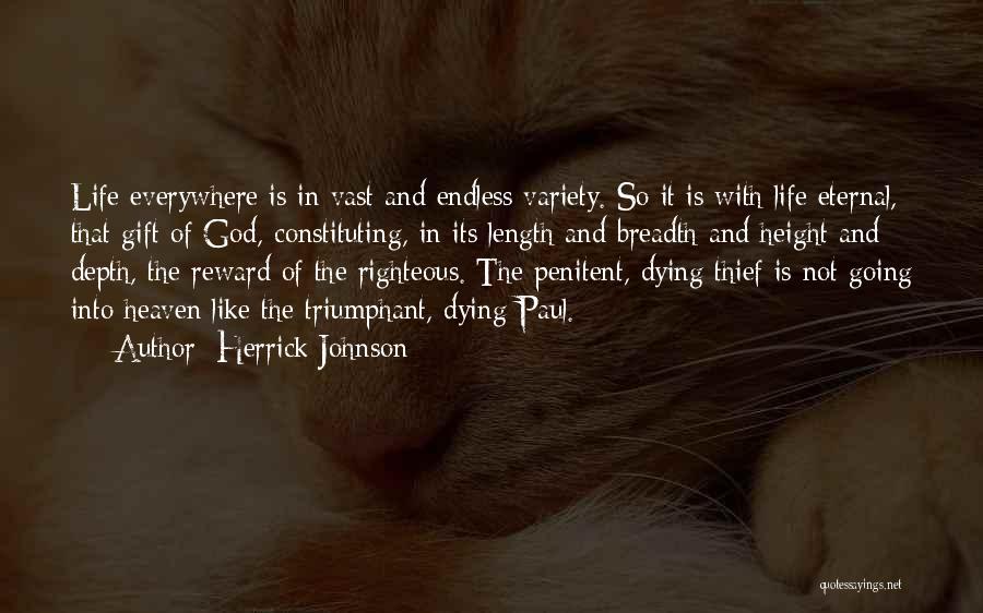 Herrick Johnson Quotes: Life Everywhere Is In Vast And Endless Variety. So It Is With Life Eternal, That Gift Of God, Constituting, In