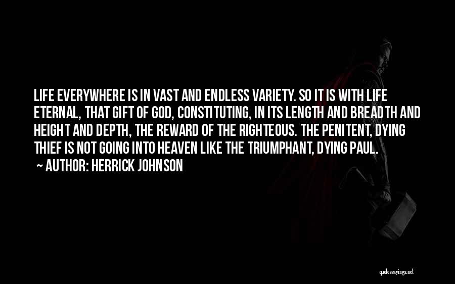 Herrick Johnson Quotes: Life Everywhere Is In Vast And Endless Variety. So It Is With Life Eternal, That Gift Of God, Constituting, In