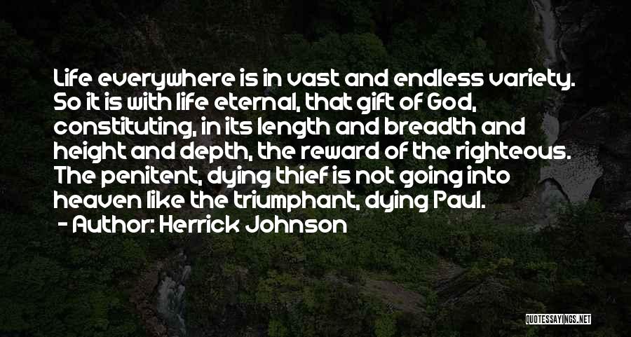 Herrick Johnson Quotes: Life Everywhere Is In Vast And Endless Variety. So It Is With Life Eternal, That Gift Of God, Constituting, In