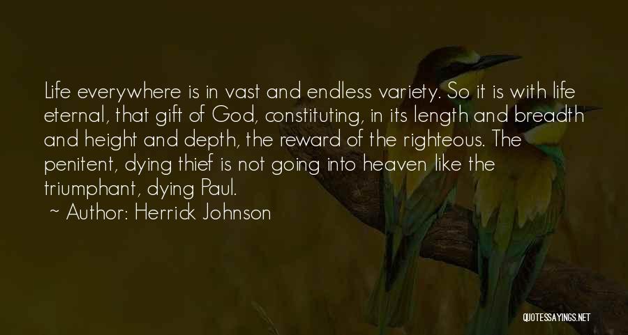 Herrick Johnson Quotes: Life Everywhere Is In Vast And Endless Variety. So It Is With Life Eternal, That Gift Of God, Constituting, In