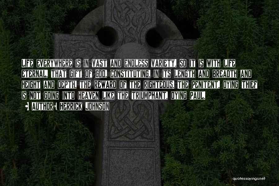 Herrick Johnson Quotes: Life Everywhere Is In Vast And Endless Variety. So It Is With Life Eternal, That Gift Of God, Constituting, In