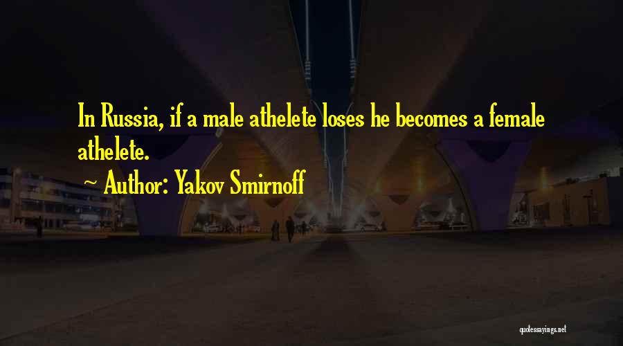 Yakov Smirnoff Quotes: In Russia, If A Male Athelete Loses He Becomes A Female Athelete.