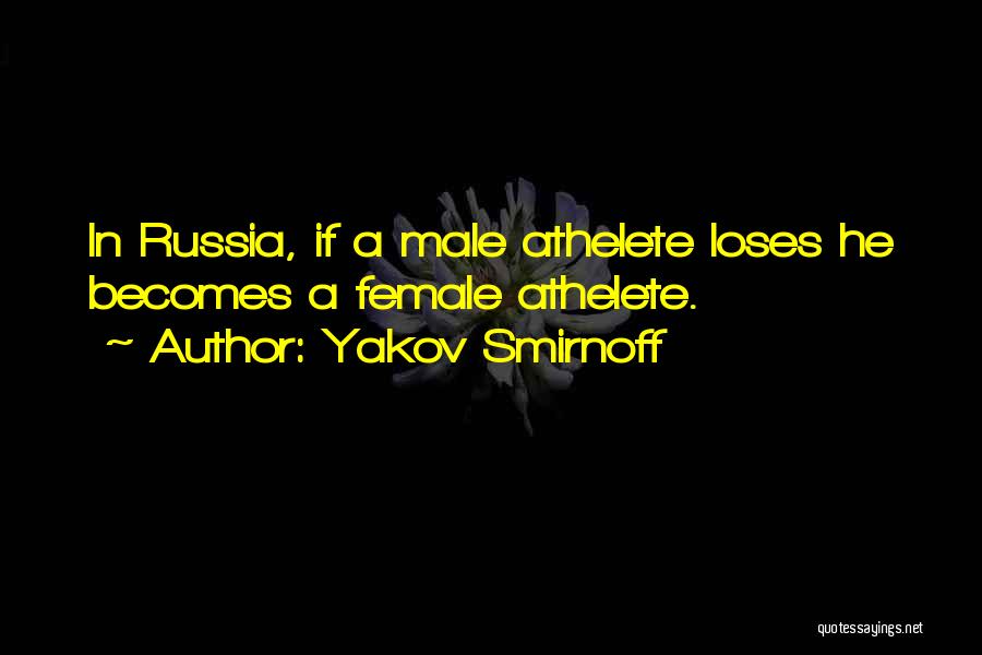 Yakov Smirnoff Quotes: In Russia, If A Male Athelete Loses He Becomes A Female Athelete.