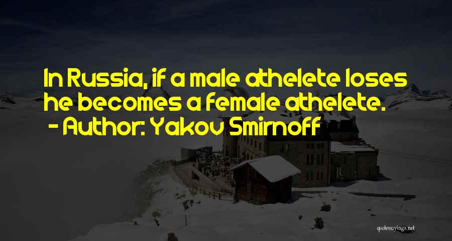 Yakov Smirnoff Quotes: In Russia, If A Male Athelete Loses He Becomes A Female Athelete.