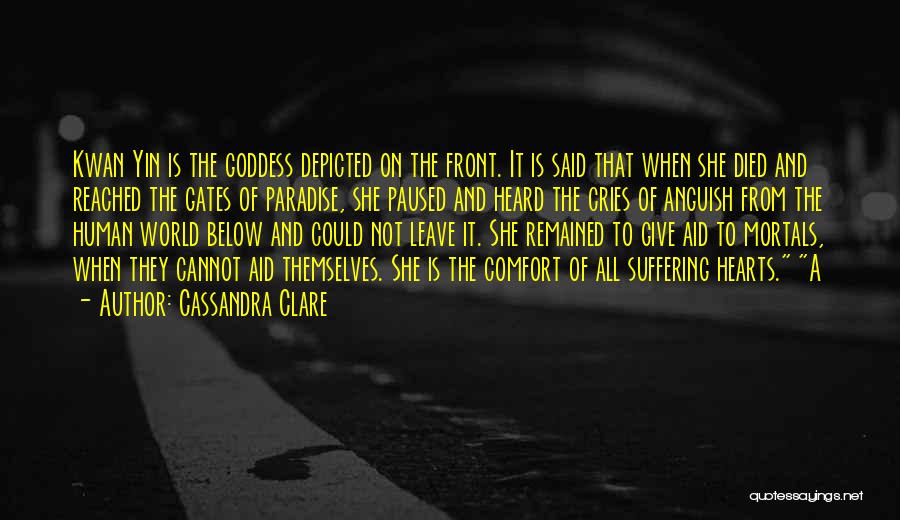 Cassandra Clare Quotes: Kwan Yin Is The Goddess Depicted On The Front. It Is Said That When She Died And Reached The Gates