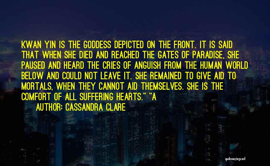 Cassandra Clare Quotes: Kwan Yin Is The Goddess Depicted On The Front. It Is Said That When She Died And Reached The Gates