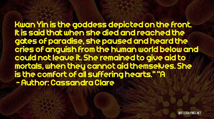 Cassandra Clare Quotes: Kwan Yin Is The Goddess Depicted On The Front. It Is Said That When She Died And Reached The Gates
