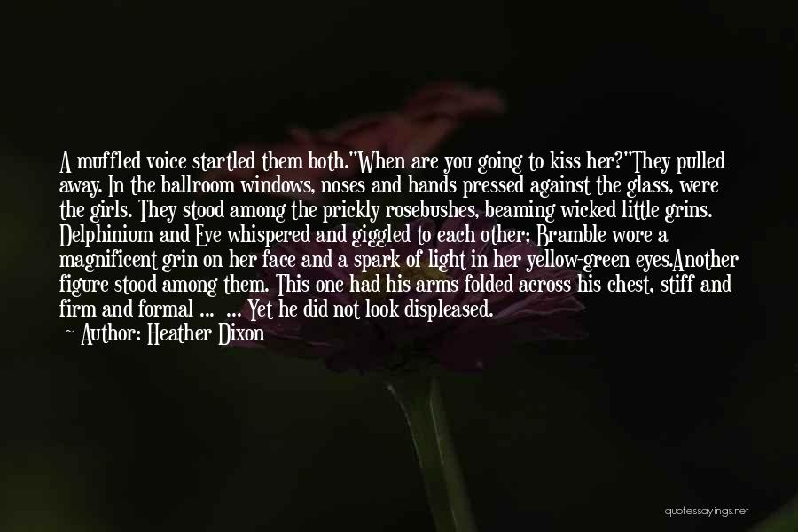 Heather Dixon Quotes: A Muffled Voice Startled Them Both.when Are You Going To Kiss Her?they Pulled Away. In The Ballroom Windows, Noses And