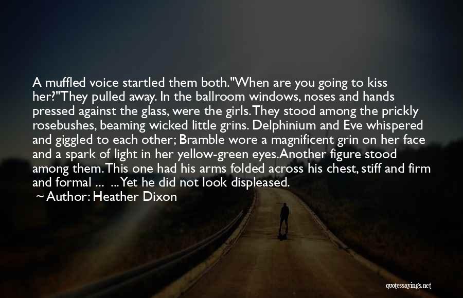 Heather Dixon Quotes: A Muffled Voice Startled Them Both.when Are You Going To Kiss Her?they Pulled Away. In The Ballroom Windows, Noses And