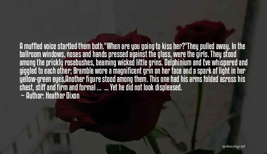 Heather Dixon Quotes: A Muffled Voice Startled Them Both.when Are You Going To Kiss Her?they Pulled Away. In The Ballroom Windows, Noses And