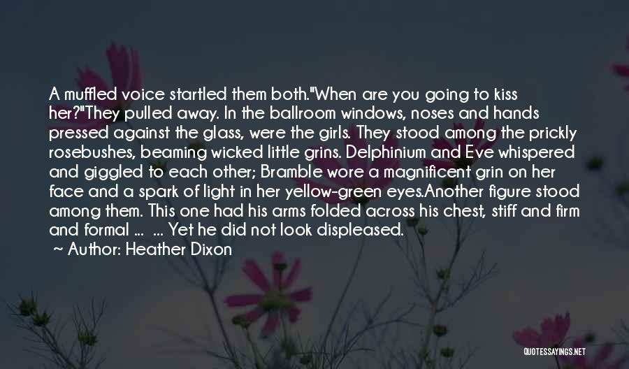 Heather Dixon Quotes: A Muffled Voice Startled Them Both.when Are You Going To Kiss Her?they Pulled Away. In The Ballroom Windows, Noses And