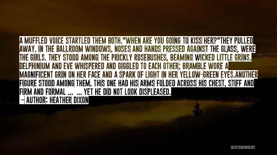 Heather Dixon Quotes: A Muffled Voice Startled Them Both.when Are You Going To Kiss Her?they Pulled Away. In The Ballroom Windows, Noses And