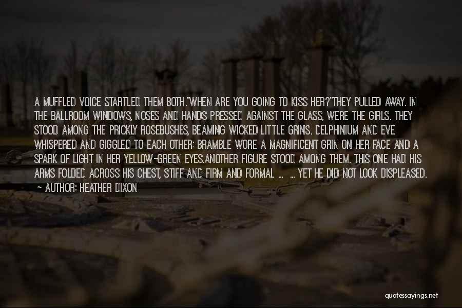 Heather Dixon Quotes: A Muffled Voice Startled Them Both.when Are You Going To Kiss Her?they Pulled Away. In The Ballroom Windows, Noses And