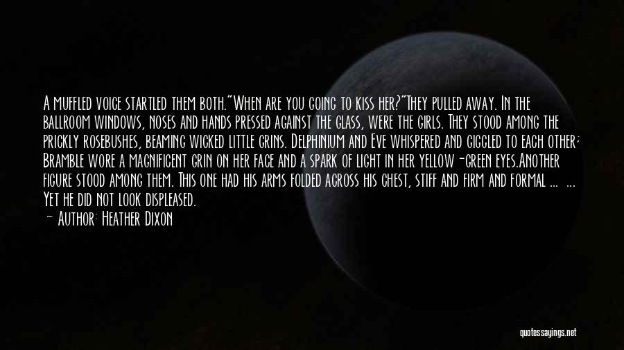 Heather Dixon Quotes: A Muffled Voice Startled Them Both.when Are You Going To Kiss Her?they Pulled Away. In The Ballroom Windows, Noses And