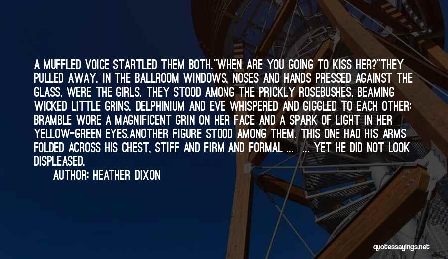 Heather Dixon Quotes: A Muffled Voice Startled Them Both.when Are You Going To Kiss Her?they Pulled Away. In The Ballroom Windows, Noses And