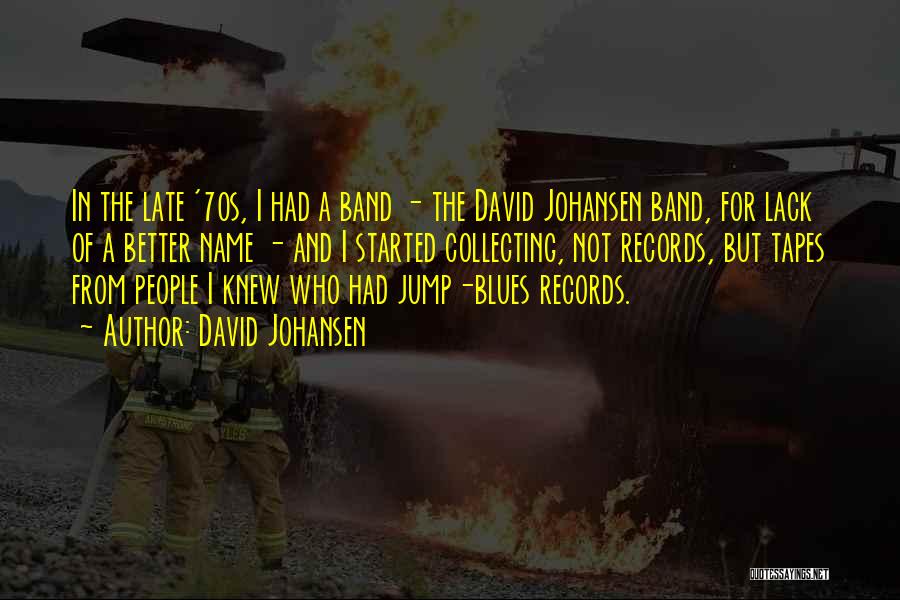 David Johansen Quotes: In The Late '70s, I Had A Band - The David Johansen Band, For Lack Of A Better Name -