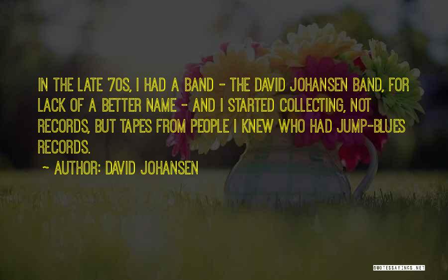 David Johansen Quotes: In The Late '70s, I Had A Band - The David Johansen Band, For Lack Of A Better Name -