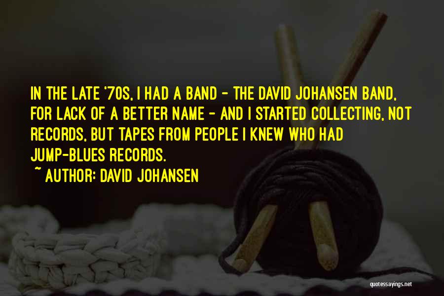 David Johansen Quotes: In The Late '70s, I Had A Band - The David Johansen Band, For Lack Of A Better Name -