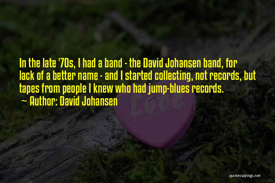 David Johansen Quotes: In The Late '70s, I Had A Band - The David Johansen Band, For Lack Of A Better Name -