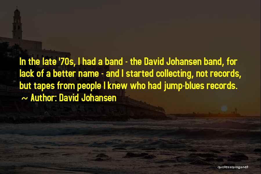 David Johansen Quotes: In The Late '70s, I Had A Band - The David Johansen Band, For Lack Of A Better Name -