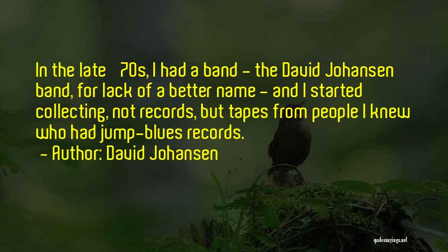 David Johansen Quotes: In The Late '70s, I Had A Band - The David Johansen Band, For Lack Of A Better Name -