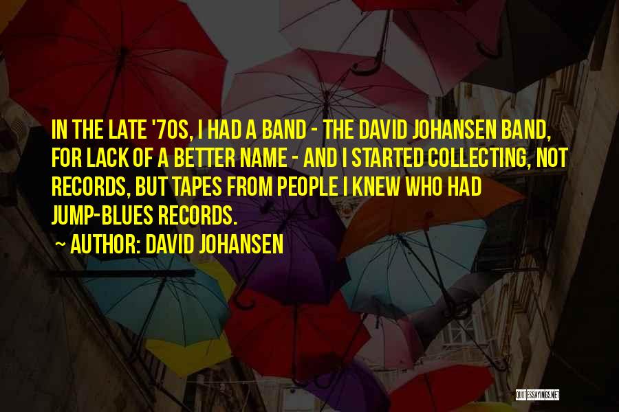 David Johansen Quotes: In The Late '70s, I Had A Band - The David Johansen Band, For Lack Of A Better Name -