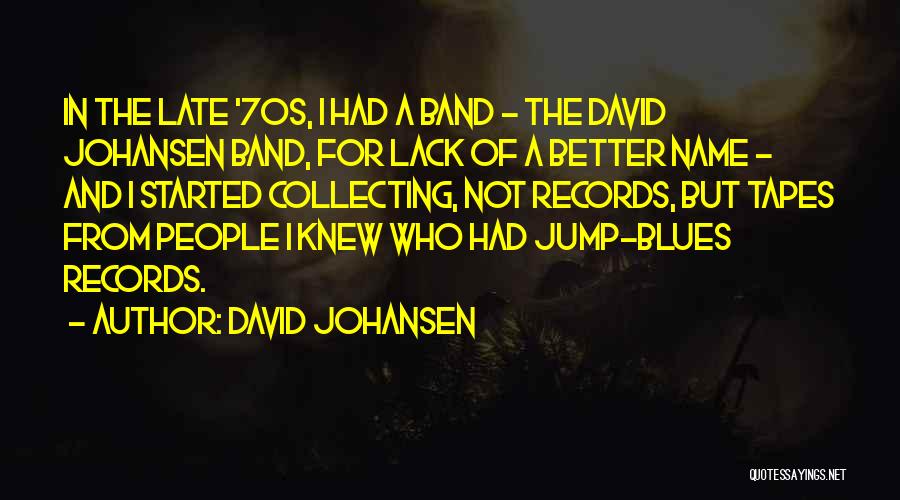 David Johansen Quotes: In The Late '70s, I Had A Band - The David Johansen Band, For Lack Of A Better Name -