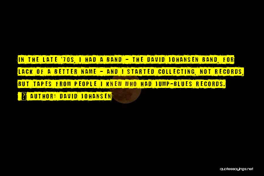 David Johansen Quotes: In The Late '70s, I Had A Band - The David Johansen Band, For Lack Of A Better Name -
