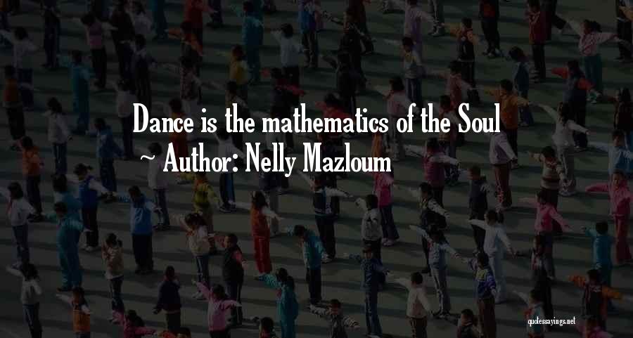 Nelly Mazloum Quotes: Dance Is The Mathematics Of The Soul