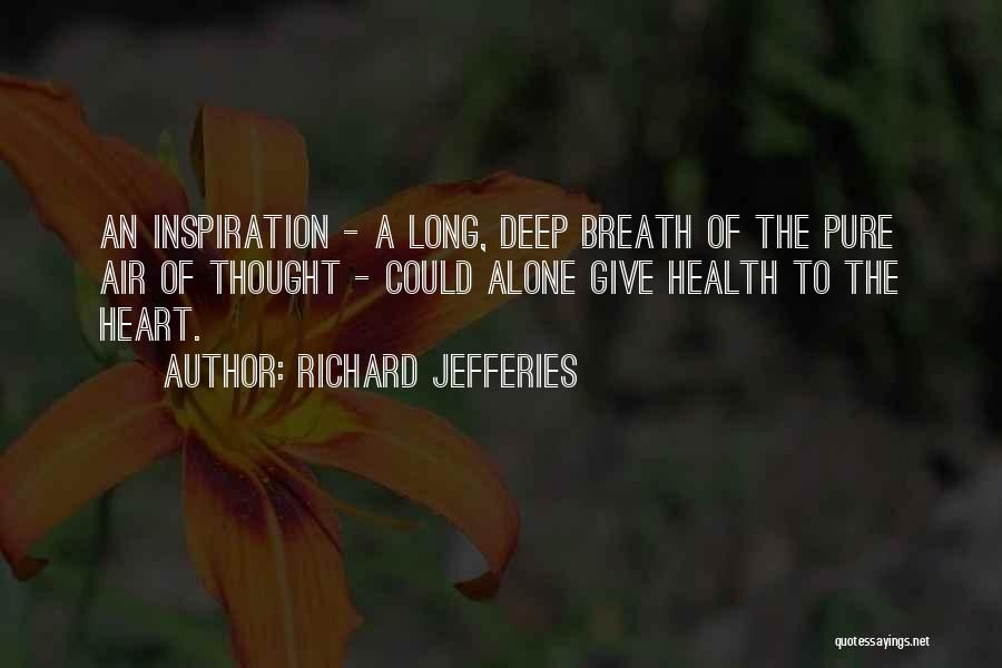 Richard Jefferies Quotes: An Inspiration - A Long, Deep Breath Of The Pure Air Of Thought - Could Alone Give Health To The