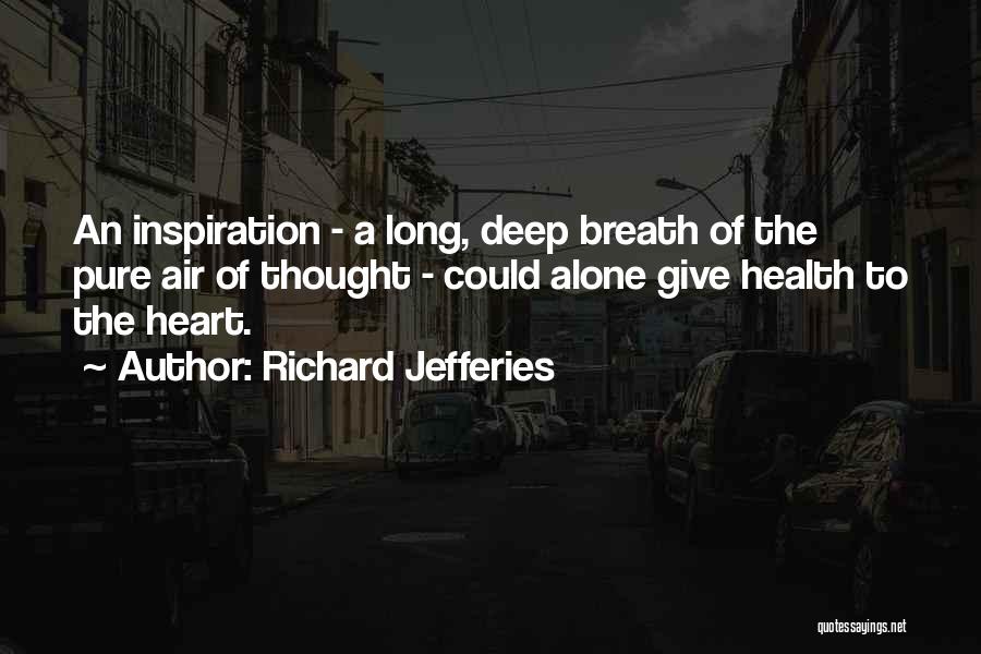 Richard Jefferies Quotes: An Inspiration - A Long, Deep Breath Of The Pure Air Of Thought - Could Alone Give Health To The