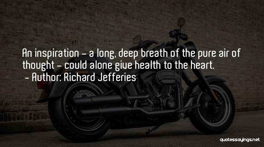 Richard Jefferies Quotes: An Inspiration - A Long, Deep Breath Of The Pure Air Of Thought - Could Alone Give Health To The