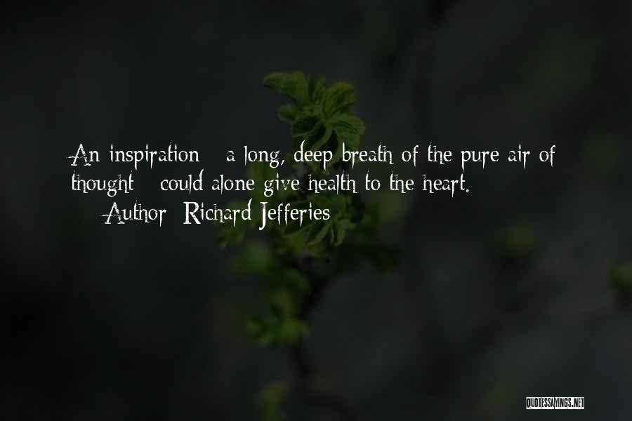 Richard Jefferies Quotes: An Inspiration - A Long, Deep Breath Of The Pure Air Of Thought - Could Alone Give Health To The
