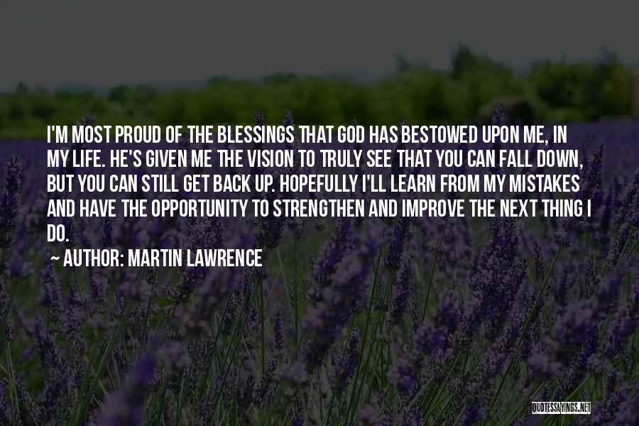 Martin Lawrence Quotes: I'm Most Proud Of The Blessings That God Has Bestowed Upon Me, In My Life. He's Given Me The Vision