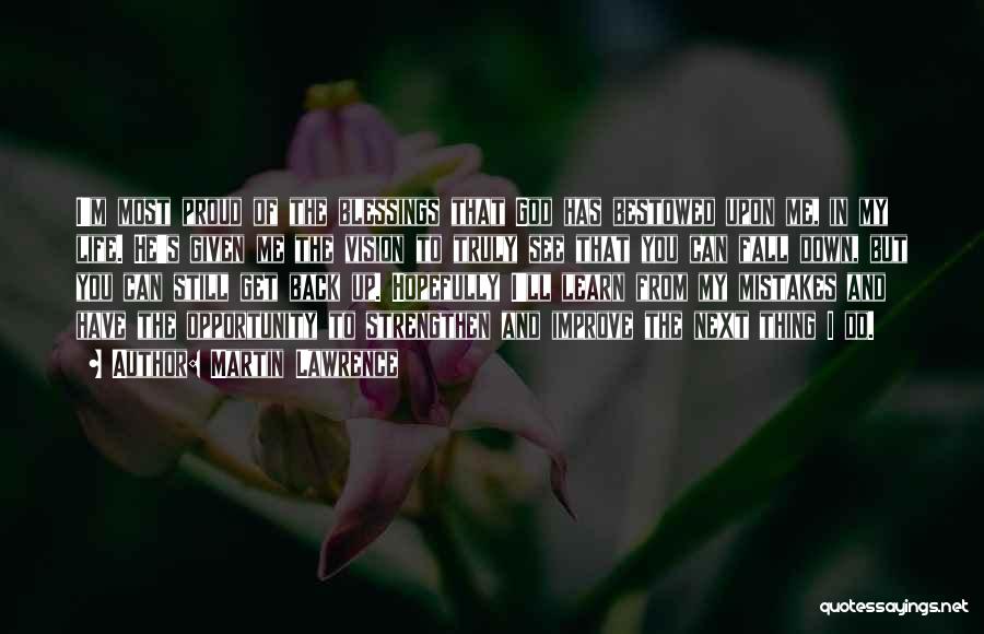 Martin Lawrence Quotes: I'm Most Proud Of The Blessings That God Has Bestowed Upon Me, In My Life. He's Given Me The Vision