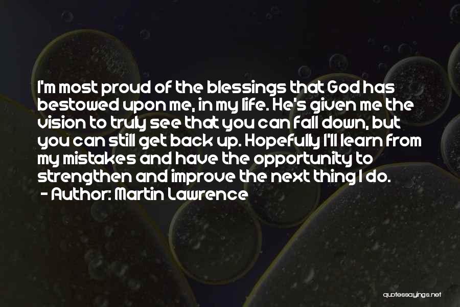 Martin Lawrence Quotes: I'm Most Proud Of The Blessings That God Has Bestowed Upon Me, In My Life. He's Given Me The Vision