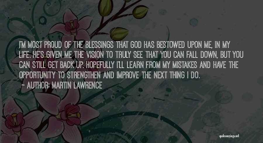 Martin Lawrence Quotes: I'm Most Proud Of The Blessings That God Has Bestowed Upon Me, In My Life. He's Given Me The Vision