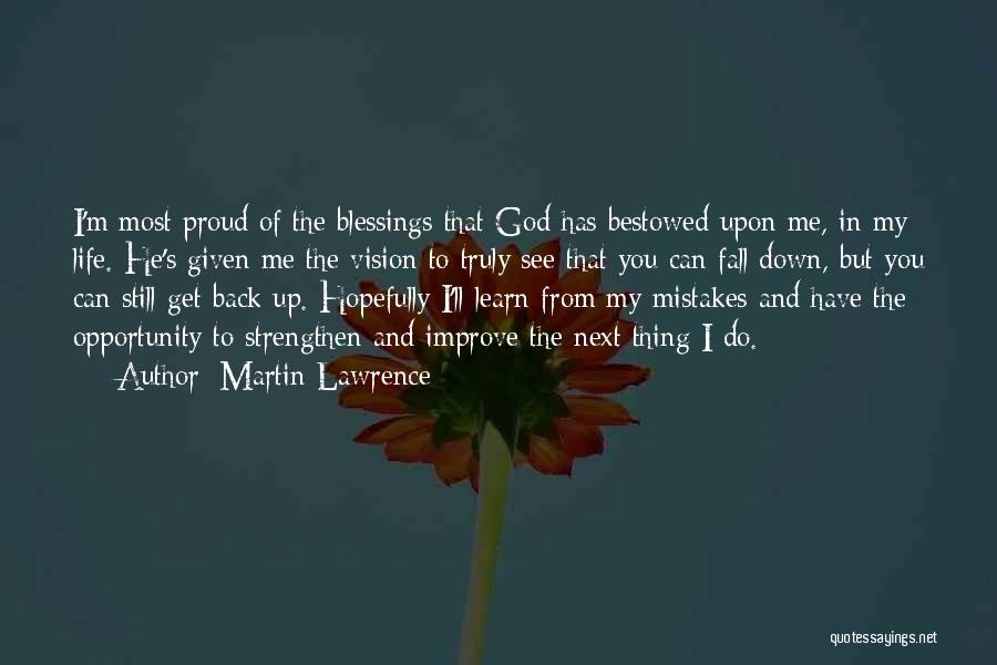 Martin Lawrence Quotes: I'm Most Proud Of The Blessings That God Has Bestowed Upon Me, In My Life. He's Given Me The Vision