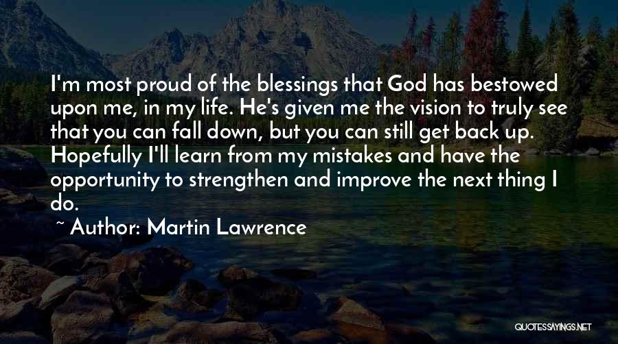 Martin Lawrence Quotes: I'm Most Proud Of The Blessings That God Has Bestowed Upon Me, In My Life. He's Given Me The Vision