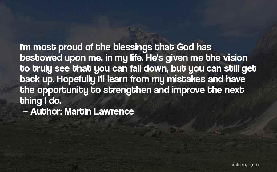 Martin Lawrence Quotes: I'm Most Proud Of The Blessings That God Has Bestowed Upon Me, In My Life. He's Given Me The Vision