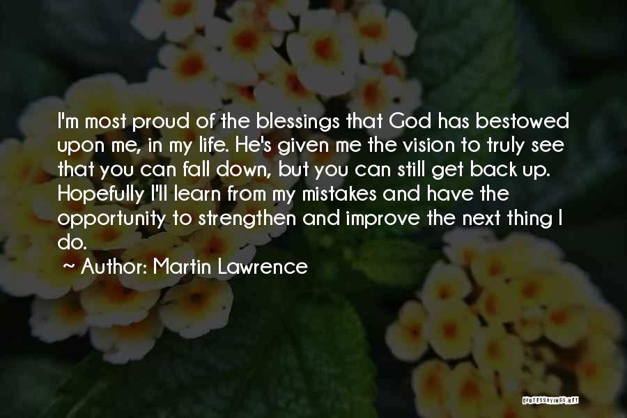 Martin Lawrence Quotes: I'm Most Proud Of The Blessings That God Has Bestowed Upon Me, In My Life. He's Given Me The Vision